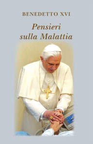 Title: Pensieri sulla malattia, Author: Pope Benedict XVI
