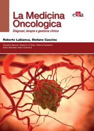 Title: La Medicina Oncologica : Diagnosi, Terapia e gestione clinica, Author: Roberto Labianca