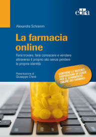 Title: La farmacia online: Farsi trovare, farsi conoscere e vendere attraverso il proprio sito senza perdere la propria identità, Author: Alexandra Schramm