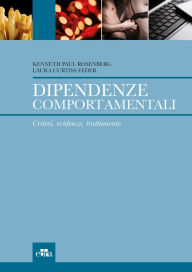 Title: Dipendenze comportamentali: Criteri, evidenze, trattamento, Author: Kenneth Paul Rosenberg