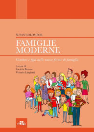 Title: Famiglie moderne: Genitori e figli nelle nuove forme di famiglia, Author: Susan Golombok