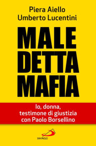 Title: Maledetta Mafia. Io, donna, testimone di giustizia con Paolo Borsellino, Author: Piera Aiello