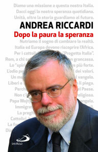 Title: Dopo la paura la speranza, Author: Andrea Riccardi