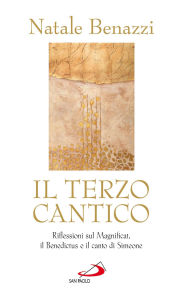 Title: Il terzo cantico. Riflessioni sul Magnificat, il Benedictus e il canto di Simeone, Author: Natale Benazzi