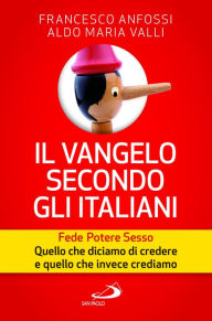 Title: Il vangelo secondo gli italiani. Fede, potere, sesso. Quello che diciamo di credere e quello che invece crediamo, Author: Anfossi Francesco