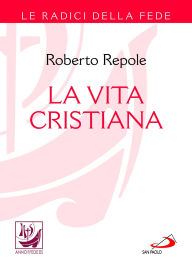 Title: La vita cristiana, Author: Roberto Repole