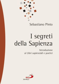 Title: I segreti della sapienza. Introduzione ai Libri sapienziali e poetici, Author: Pinto Sebastiano