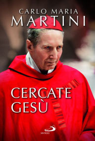 Title: Cercate Gesù e siate contenti di essere cristiani!, Author: Carlo Maria Martini