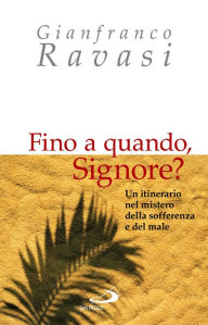 Title: Fino a quando, Signore? Un itinerario nel mistero della sofferenza e del male, Author: Gianfranco Ravasi