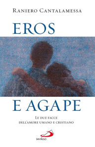 Title: Eros e agape. Le due facce dell'amore umano e cristiano, Author: Raniero Cantalamessa