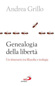 Title: Genealogia della libert . Un itinerario tra filosofia e teologia, Author: Andrea Grillo