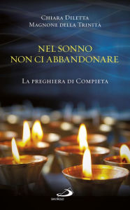 Title: Nel sonno non ci abbandonare. La preghiera di Compieta, Author: Chiara Diletta Magnone della Trinità