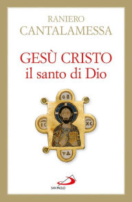 Title: Gesù Cristo il Santo di Dio, Author: Cantalamessa Raniero