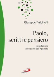 Title: Paolo, scritti e pensiero. Introduzione alle lettere dell'Apostolo, Author: Pulcinelli Giuseppe