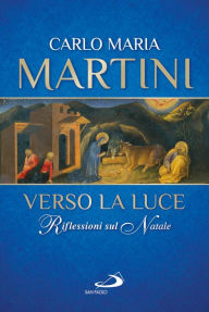 Title: Verso la luce. Riflessioni sul Natale, Author: Carlo Maria Martini