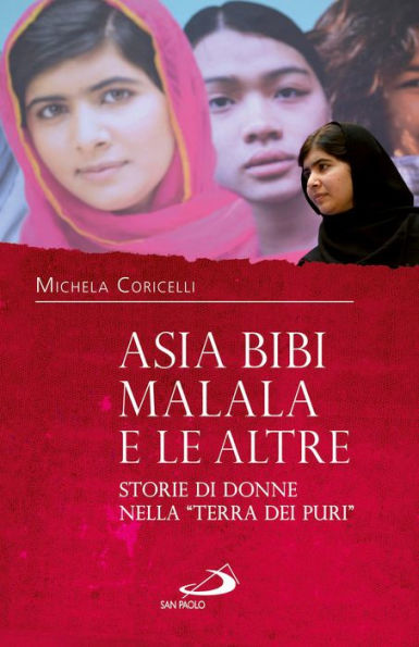 Asia Bibi, Malala e le altre. Storie di donne nella 