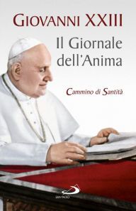 Title: Il Giornale dell'anima. Cammino di santità. Pagine scelte, Author: Giovanni XXIII