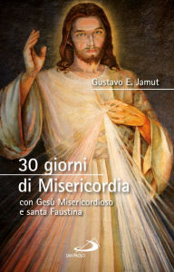 Title: 30 giorni di Misericordia con Gesù Misericordioso e santa Faustina, Author: Jamut Gustavo E.