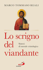 Title: Lo scrigno del viandante. Sintesi di morale cristologica, Author: Reali Marco Tommaso