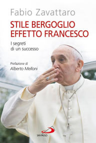 Title: Stile Bergoglio, effetto Francesco. I segreti di un successo, Author: Zavattaro Fabio