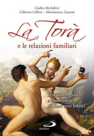 Title: La Torà e le relazioni familiari. Lettura esegetica e contestuale di dieci testi biblici, Author: Gillini Gilberto