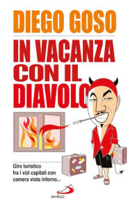 Title: In vacanza con il diavolo (giro turistico fra i vizi capitali con camera vista inferno.), Author: Diego Goso