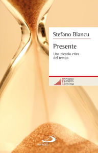 Title: Presente. Una piccola etica del tempo, Author: Stefano Biancu