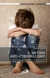 Title: Il metodo anti-cyberbullismo. Per un uso consapevole di internet e dei social network, Author: Sposini Claudia