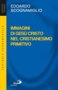 Title: Immagini di Gesù Cristo nel cristianesimo primitivo, Author: Scognamiglio Edoardo