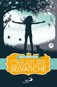 Title: Creature selvatiche, Author: Carmichael Clay