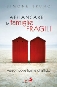 Title: Affiancare le famiglie fragili. Verso nuove forme di affido, Author: Bruno Simone