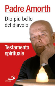 Title: Dio più bello del diavolo. Testamento spirituale, Author: Amorth Gabriele