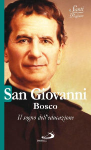 Title: San Giovanni Bosco. Il sogno dell'educazione, Author: AA.VV.