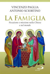 Title: La famiglia. Vocazione e missione nella Chiesa e nel mondo, Author: Paglia Vincenzo