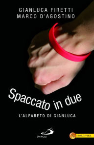 Title: Spaccato in due. L'alfabeto di Gianluca, Author: Firetti Gianluca