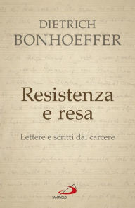 Title: Resistenza e resa. Lettere e scritti dal carcere, Author: Dietrich Bonhoeffer
