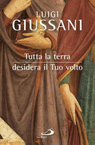 Title: Tutta la terra desidera il Tuo volto, Author: Giussani Luigi