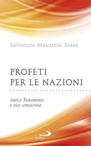 Title: Profeti per le nazioni. Antico Testamento e vita consacrata, Author: Sessa Salvatore Maurizio
