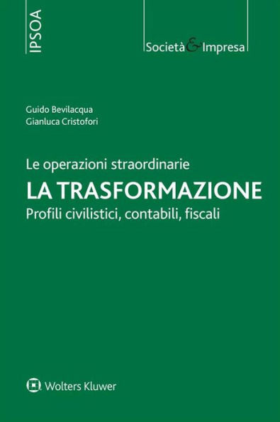 Le operazioni straordinarie. La trasformazione.: Profili Civilistici-Contabili-Fiscali