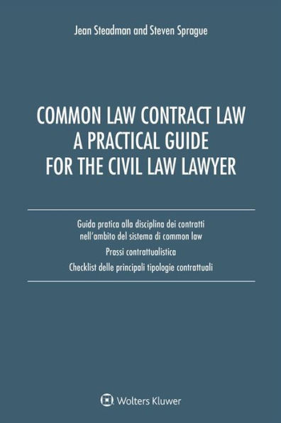 Common Law Contract Law. A Pratical Guide For The Civil Law Lawyer: Guida pratica alla disciplina dei contratti nell'ambito del sistema di Common Law. Prassi contrattualisica. Check list delle principali tipologie contrattuali