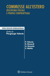 Title: Commesse all'estero: Disciplina fiscale e profili contrattuali, Author: Piergiorgio Valente