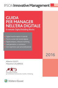 Title: Guida per Manager nell'era digitale: Il metodo Digital Building Blocks, Author: Alberto Giusti