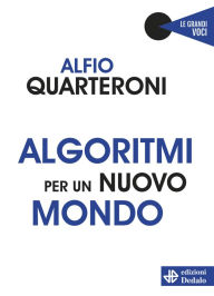 Title: Algoritmi per un nuovo mondo, Author: Alfio Quarteroni
