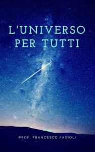 Title: L'Universo per tutti, Author: Francesco Fagioli