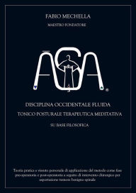 Title: Disciplina occidentale ASA: OCCIDENTALE FLUIDA TONICO POSTURALE TERAPEUTICA MEDITATIVA, Author: Fabio Mechella