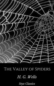 Title: The Valley of Spiders, Author: H. G. Wells