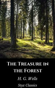 Title: The Treasure in the Forest, Author: H. G. Wells