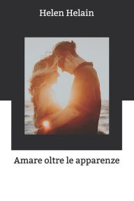 Title: Amare oltre le apparenze, Author: Helen Helain