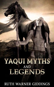 Title: Yaqui Myths And Legends, Author: Ruth Warner Giddings