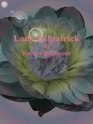 Title: Lady Kilpatrick, Author: Robert Buchanan